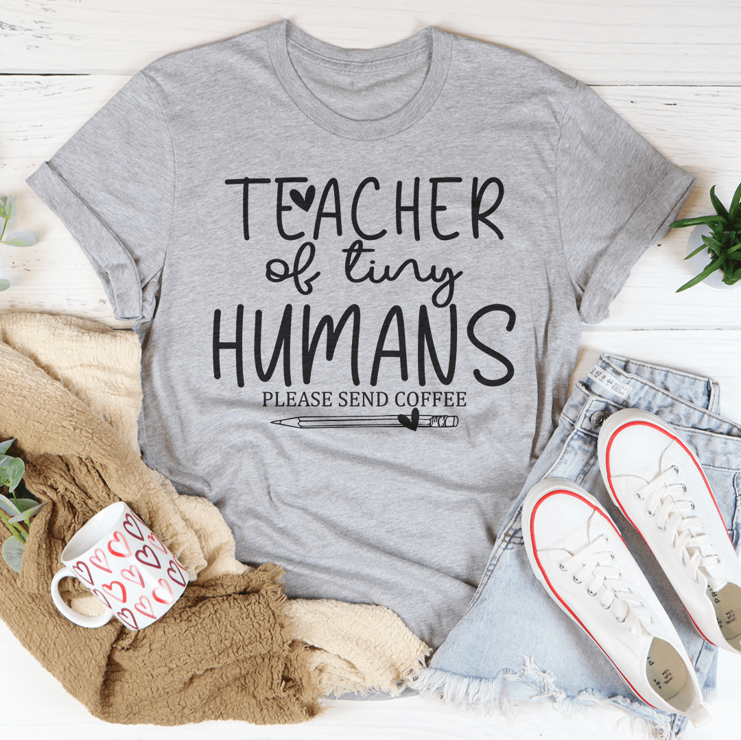 Teacher Of Tiny Humans Please Send Coffee Tee