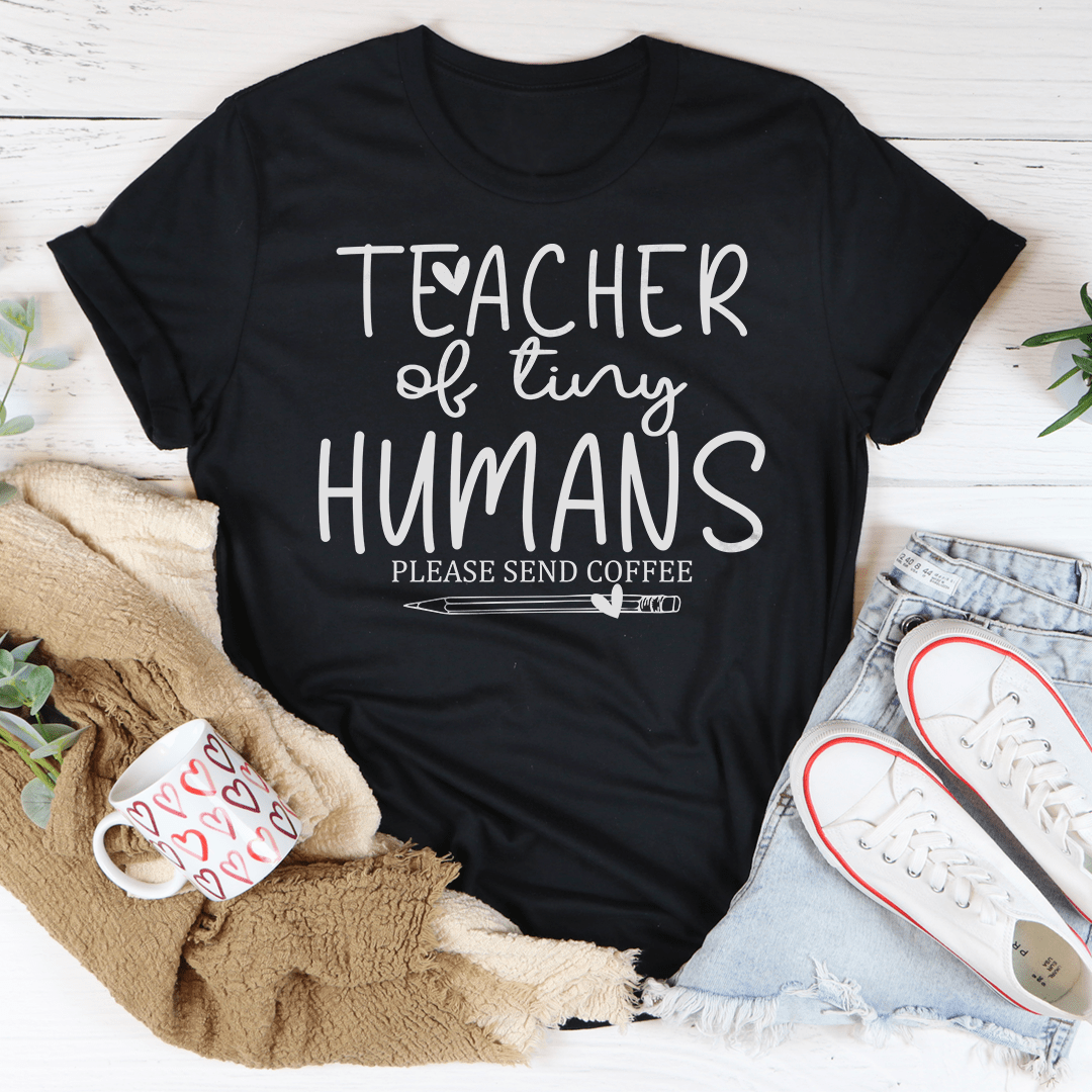 Teacher Of Tiny Humans Please Send Coffee Tee