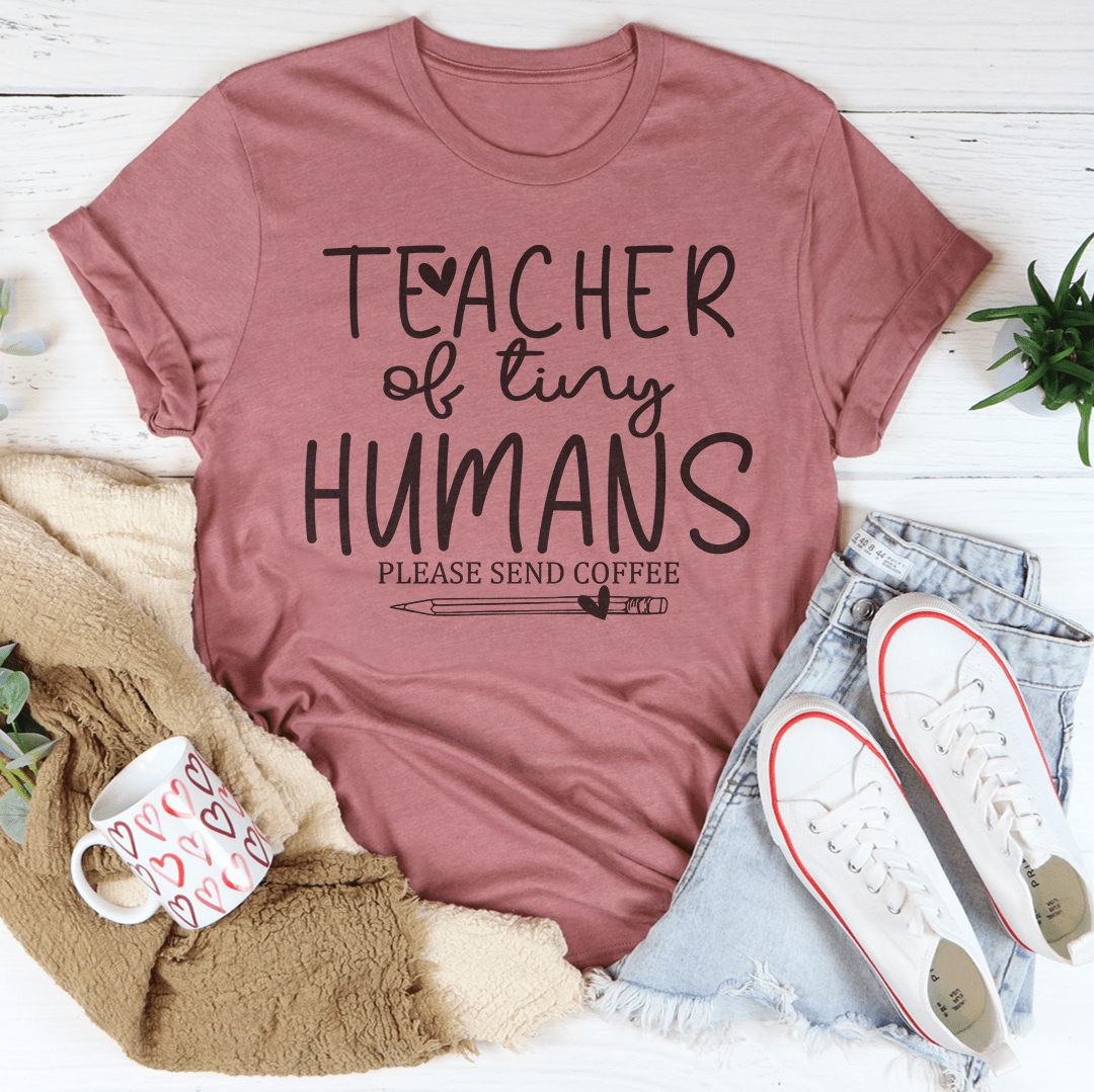 Teacher Of Tiny Humans Please Send Coffee Tee