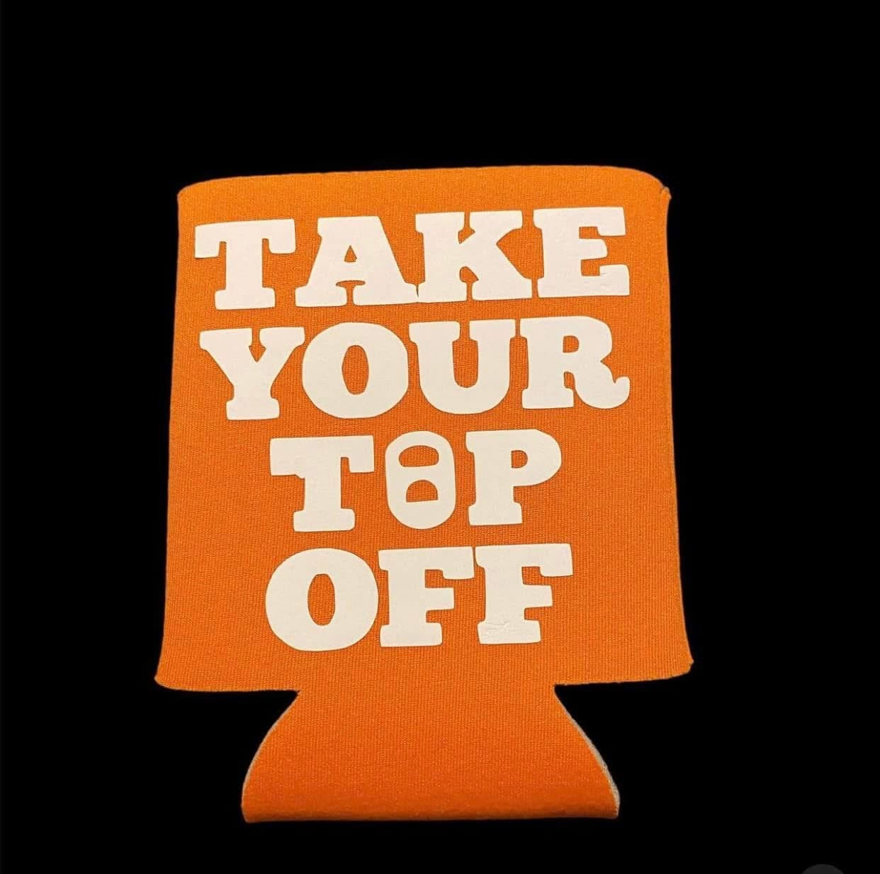 Take your top off Koozie