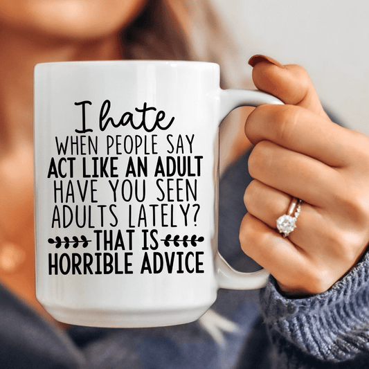 Act Like An Adult Ceramic Mug 15 oz