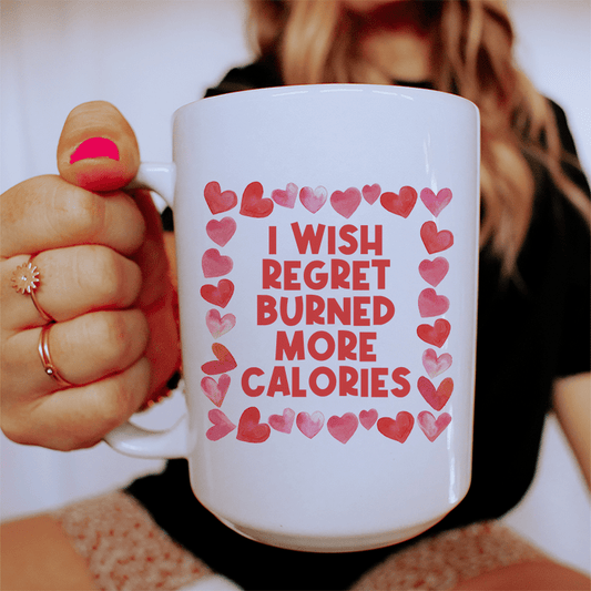 I Wish Regret Burned More Calories Ceramic Mug 15 oz