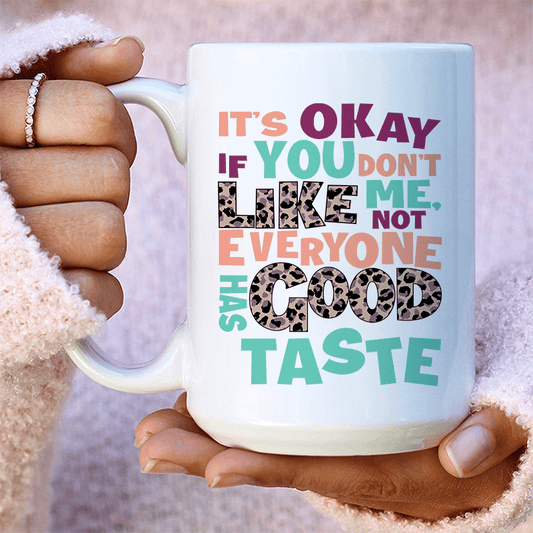 It's Okay If You Don't Like Me Ceramic Mug 15 oz
