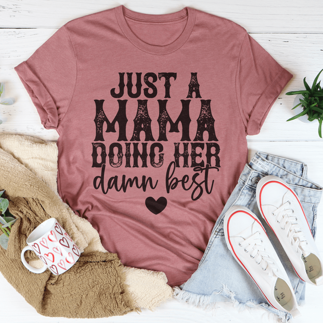 Just A Mama Doing Her Damn Best Tee