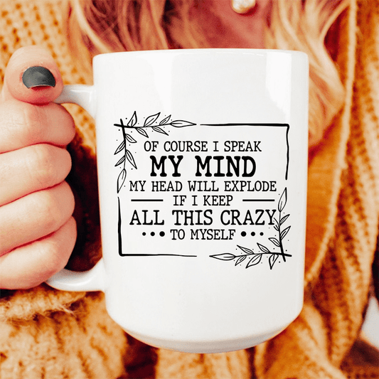 Of Course I Speak My Mind Ceramic Mug 15 oz