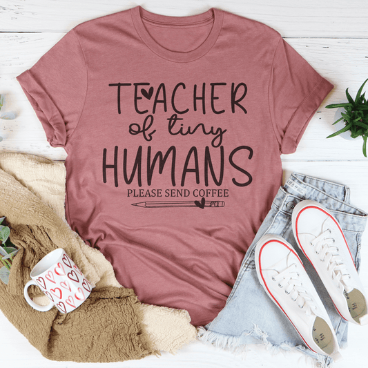Teacher Of Tiny Humans Please Send Coffee Tee